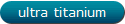 ULTRA TITANIUM